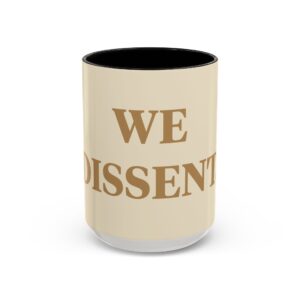 Mug - 'We Dissent' Coffee Mug for Civic Activists and Nonconformists